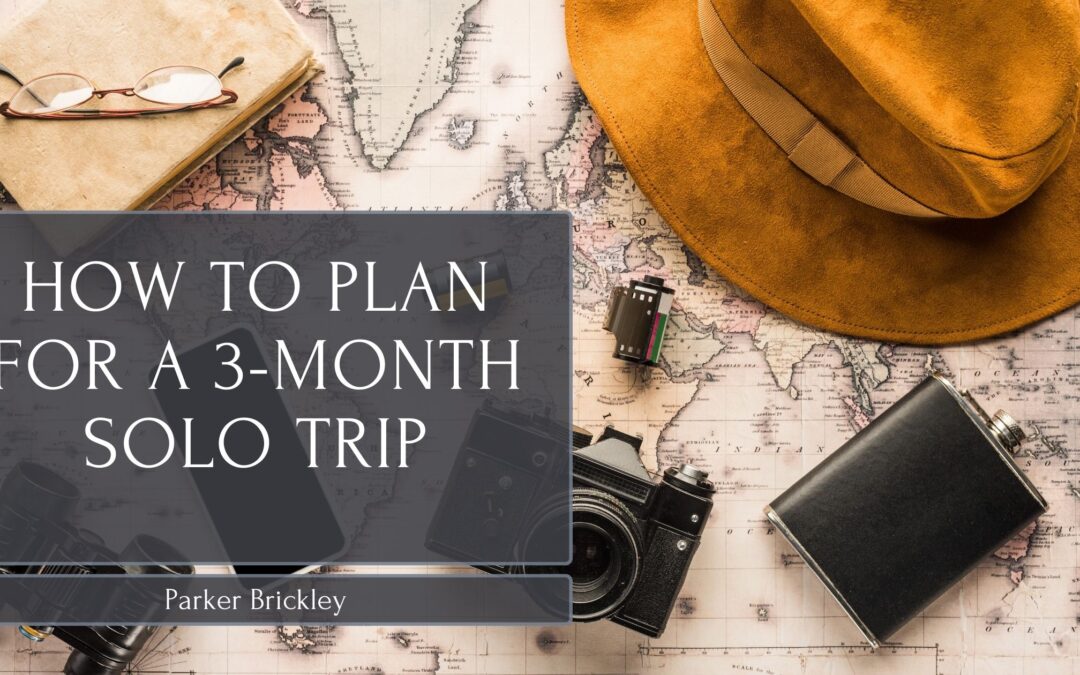 How to Plan for a 3-Month Solo Trip