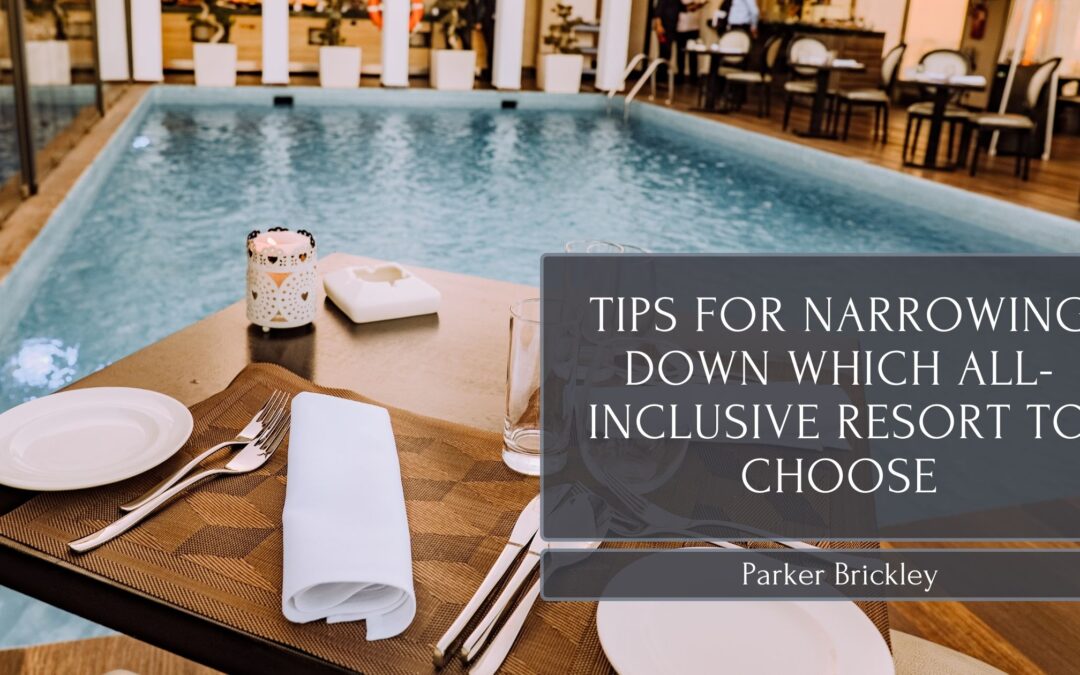 Tips for Narrowing Down Which All-Inclusive Resort to Choose